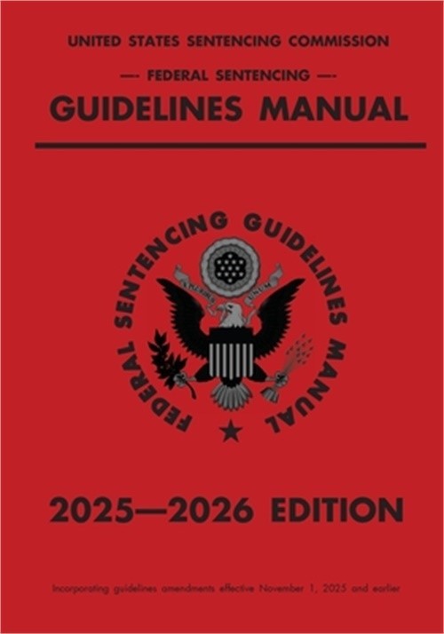 Federal Sentencing Guidelines Manual; 2025-2026 Edition: With inside-cover quick