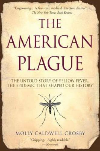 The American Plague: The Untold Story of Yellow Fever, The Epidemic That  - GOOD