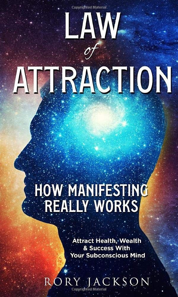 Law of Attraction: How Manifesting Really Works: Attract Health, Wealth And Succ