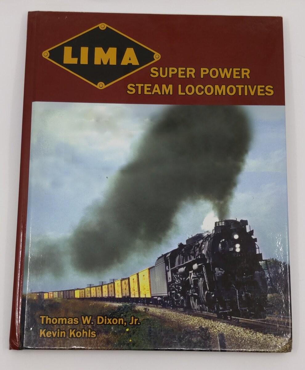 Lima Super Power Steam Locomotives Hardcover By Thomas W. Dixon Jr, Kevin Kohls