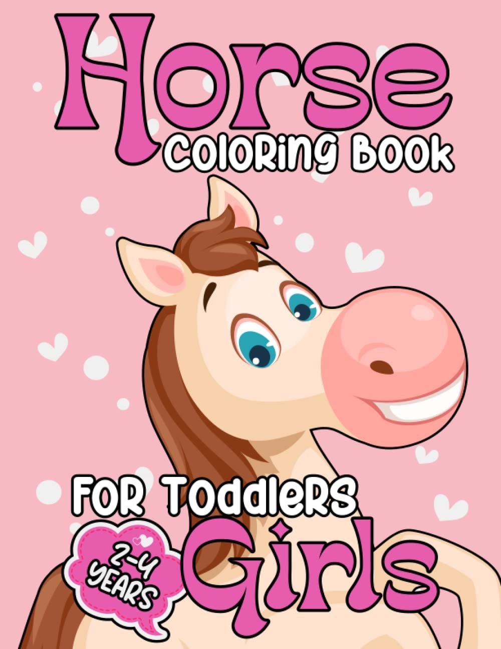 Horse Coloring Book For Toddlers 2-4 Years Girls: Many Beautiful Cute And Loving