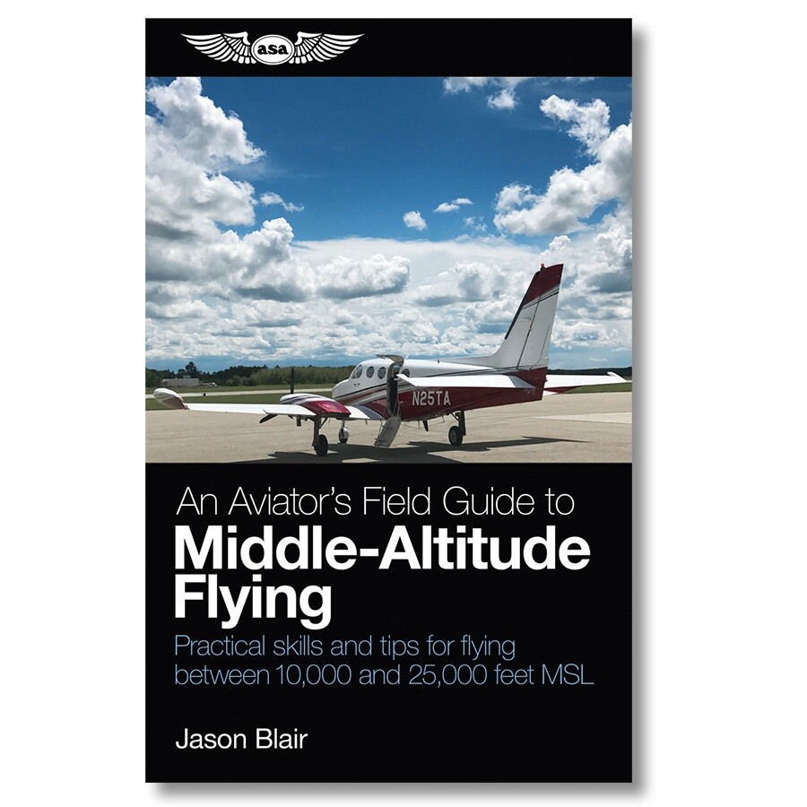 ASA An Aviator's Field Guide to Middle-Altitude Flying - ASA-MIDALT