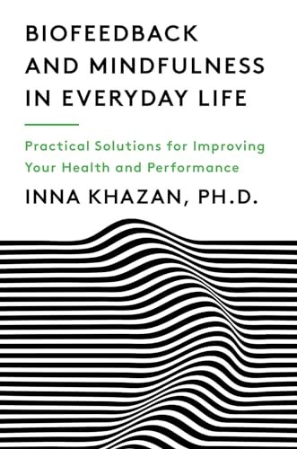Biofeedback and Mindfulness in Everyday Life: Practical Solutions for Imp - GOOD