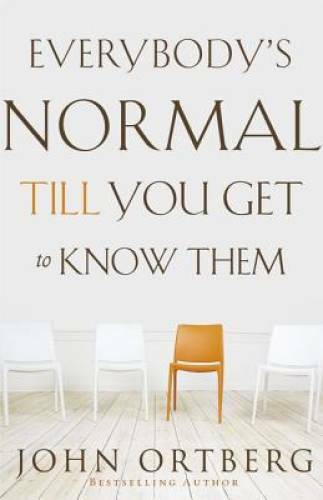 Everybody's Normal Till You Get to Know Them - Paperback By Ortberg, John - GOOD