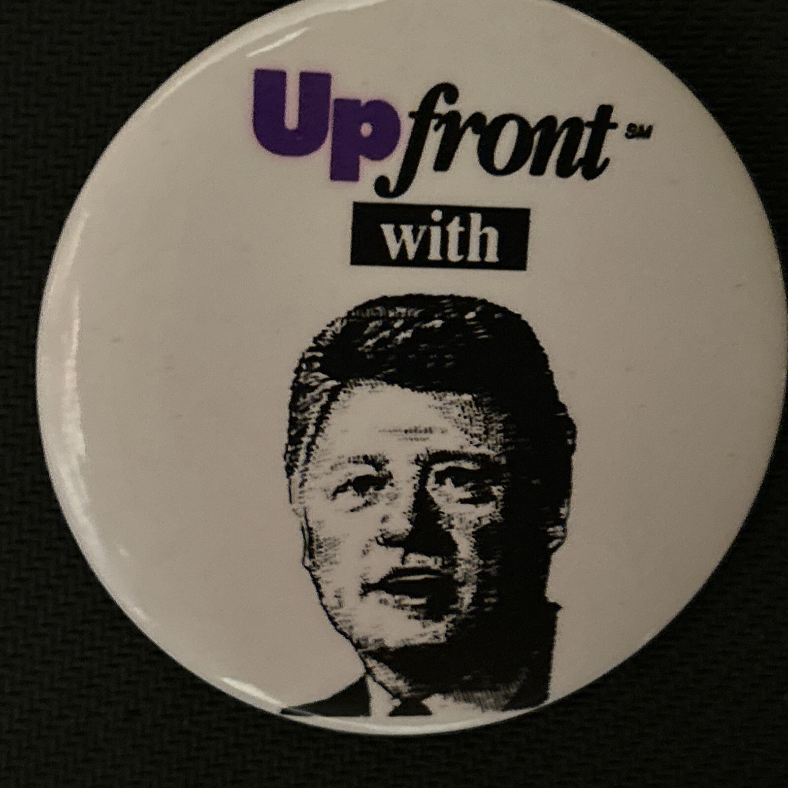 Up Front with Bill Clinton  2 1/2” pinback button pin