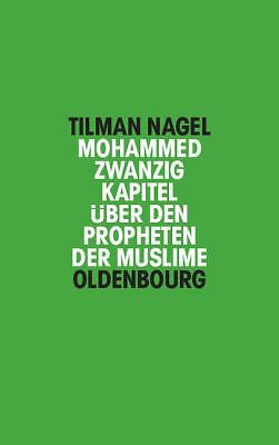 Mohammed : Zwanzig Kapitel ?ber Den Propheten der Muslime by Tilman Nagel
