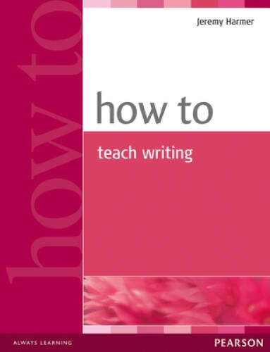 How to Teach Writing - Paperback By Harmer, Jeremy - GOOD