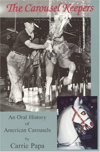 The Carousel Keepers: An Oral History of American Carousels - VERY GOOD
