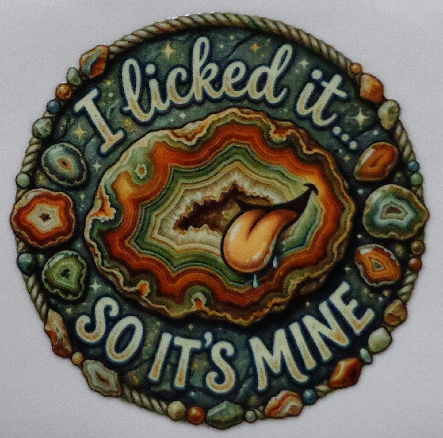 "I licked it... So It's Mine" 3 inch Rockhound Sticker