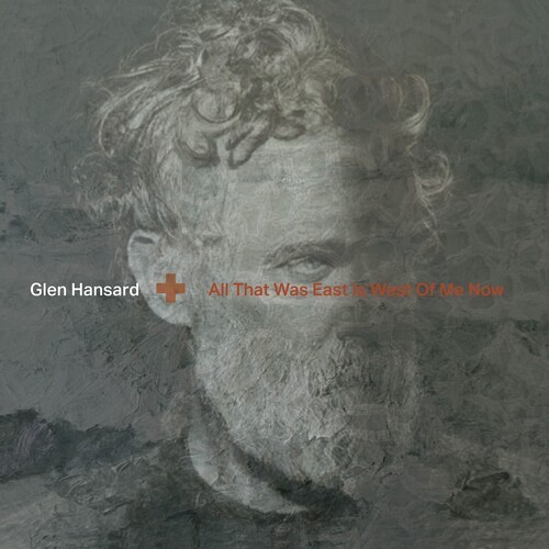 Glen Hansard - All That Was East Is West Of Me Now [New CD]