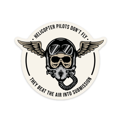 "Helicopter Pilots Don't Fly, They Beat the Air into Submission" Sticker