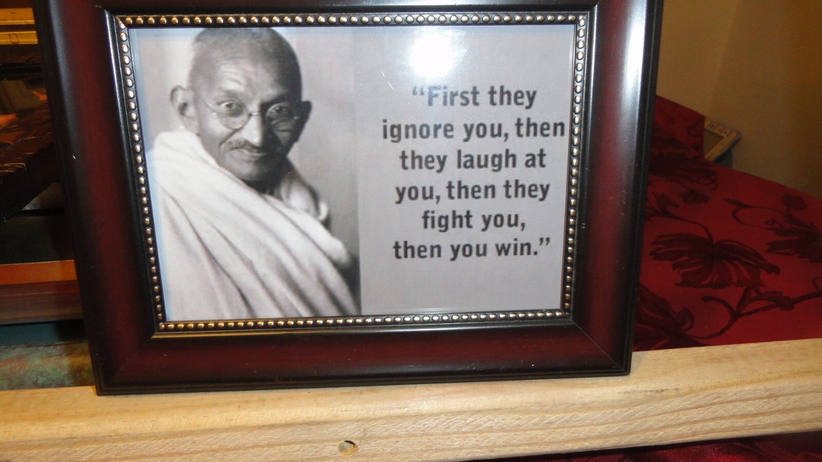 FRAMED Mahatma Gandhi PHOTO QUOTE FIRST THEY IGNORE YOU IN BEADED FRAME 9"x7"