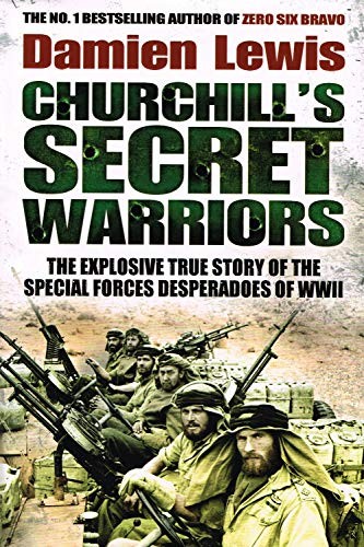 Churchill's Secret Warriors: The Explosive True Story of the... by Lewis, Damien
