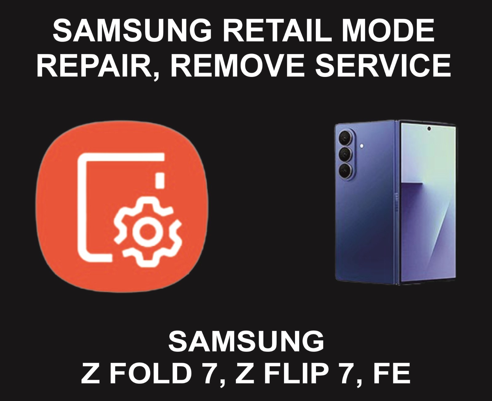 Retail Mode Unlock, Repair, Remove, Z Fold 7, Z Flip 7, FE