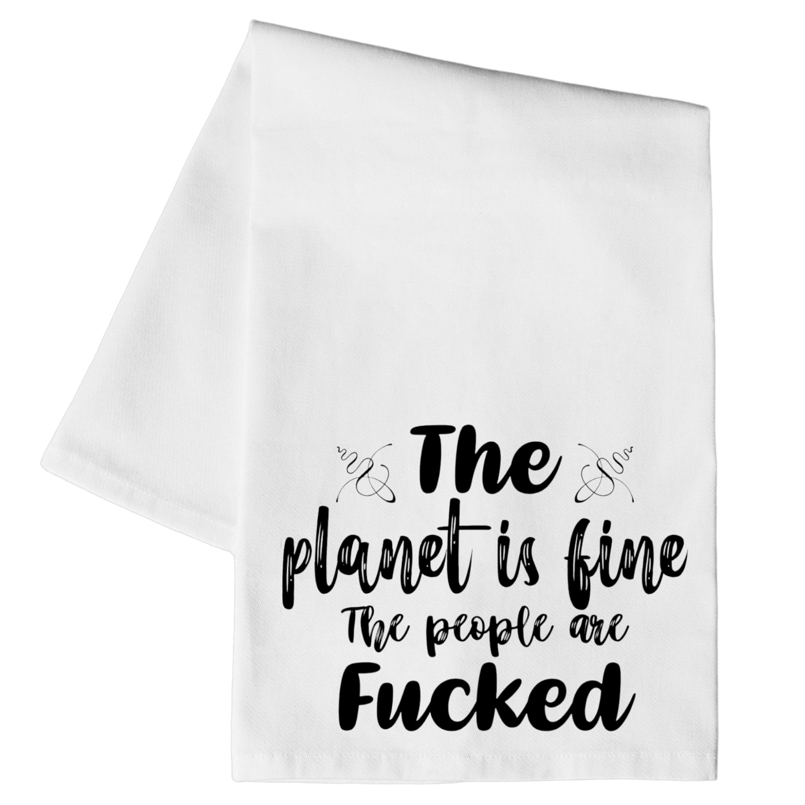 The Planet Is Fine The People Are F*cked - Funny Kitchen Towel