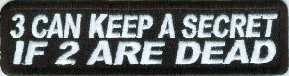3 CAN KEEP A SECRET IF 2 ARE DEAD EMBROIDERED 1 X 4  PATCH **FREE SHIPPING**