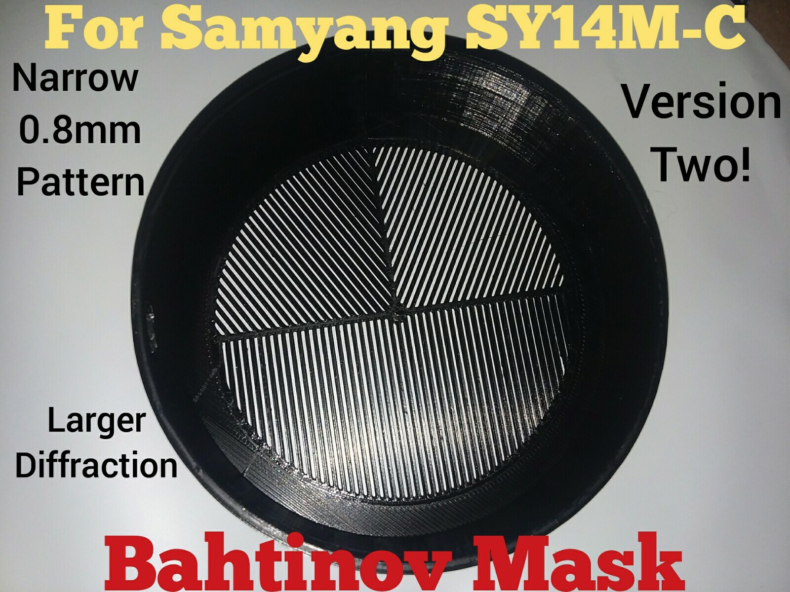 Bahtinov Mask for Samyang SY14M-C 14mm ,0.8 mm pattern larger diffraction