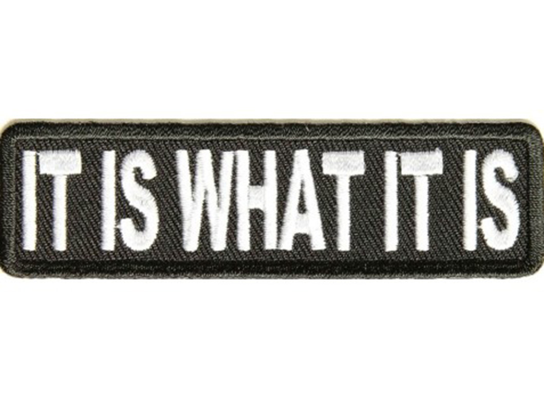 IT IS WHAT IT IS Embroidered Jacket Vest Funny Saying Patch Biker Emblem