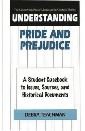 Understanding Pride and Prejudice: A Student Casebook to Issues, Sources, - GOOD