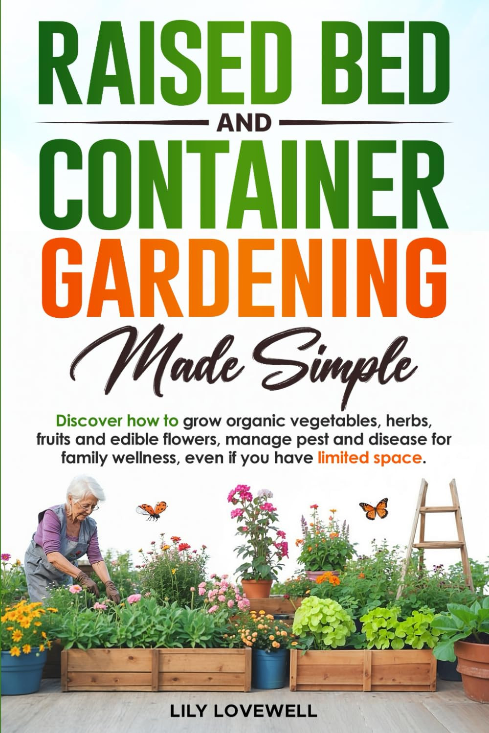 Raised Bed & Container Gardening Made Simple: Discover How to Grow Organic Veget