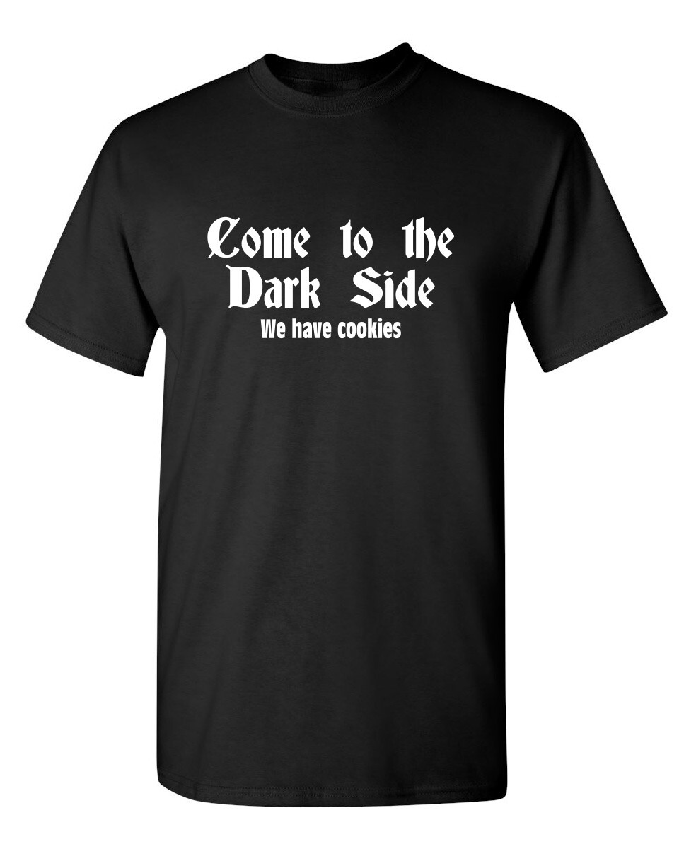 Come To The Dark Side We Have Cook Sarcastic Humor Graphic Novelty Funny T Shirt