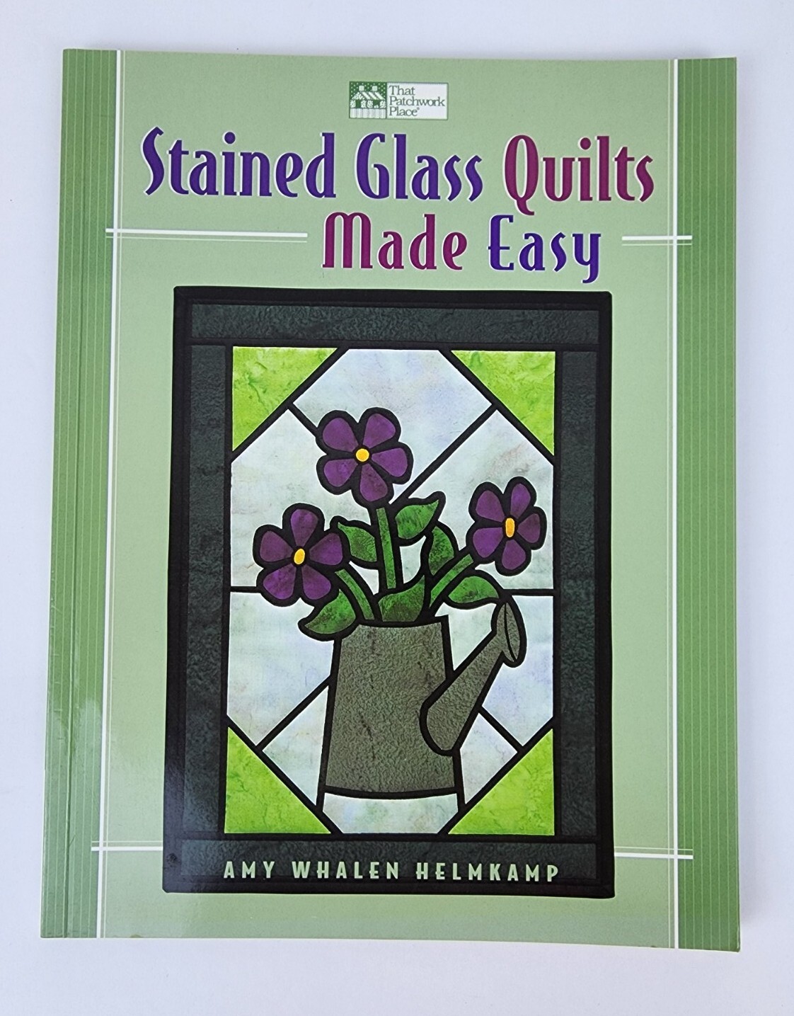 Stained Glass Quilts Made Easy by Amy Whalen Helmkamp for That Patchwork Place