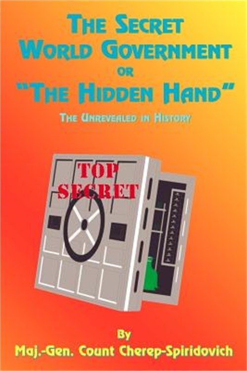 The Secret World Government or "The Hidden Hand": The Unrevealed in History (Pap