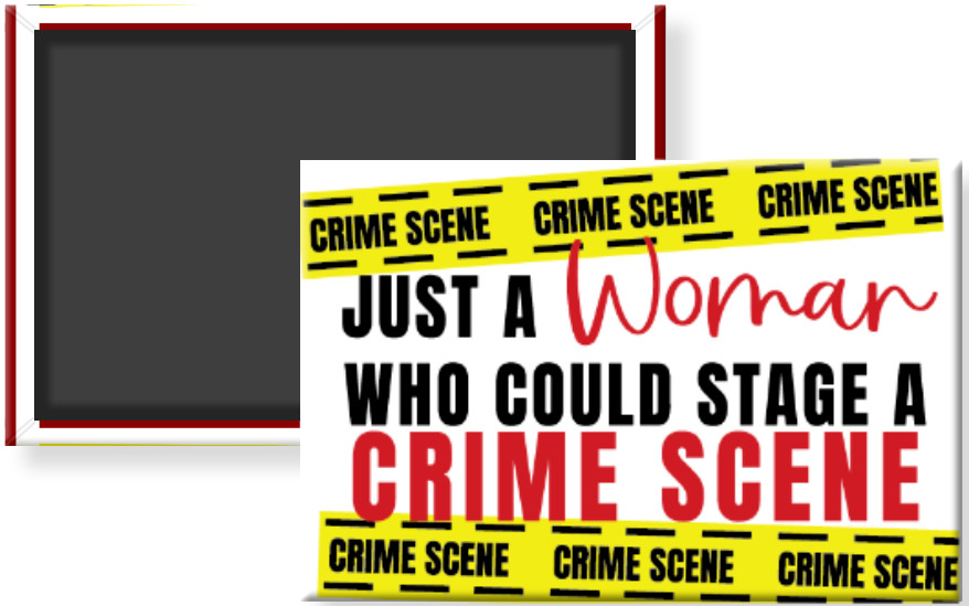 Just a Woman Who Could Stage a Crime Scene True Crime Fridge Magnet 2 x 3