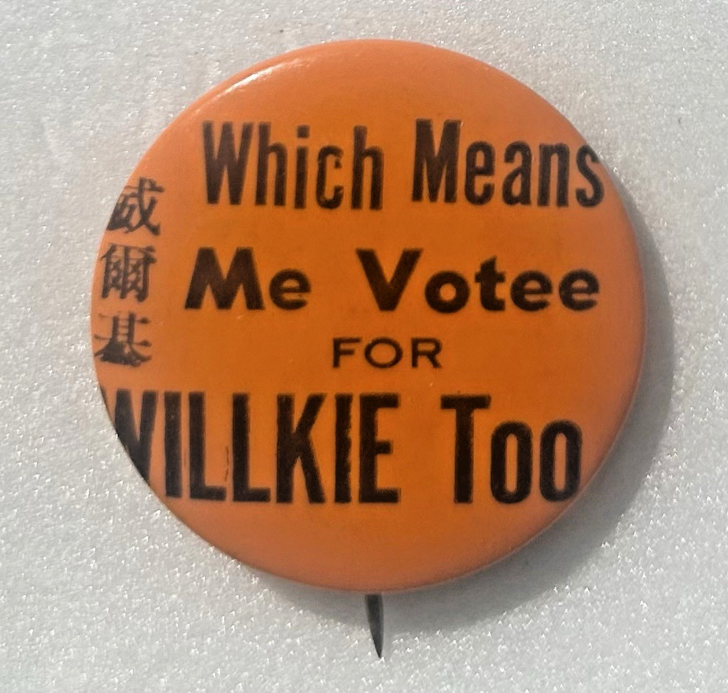 Willkie Slogan Pin 1940 - Chinese Characters Mean ME VOTEE FOR WILLKIE TOO