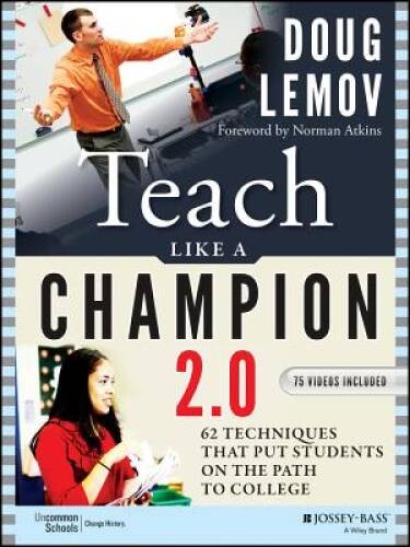 Teach Like a Champion 2.0: 62 Techniques that Put Students on the Path to - GOOD