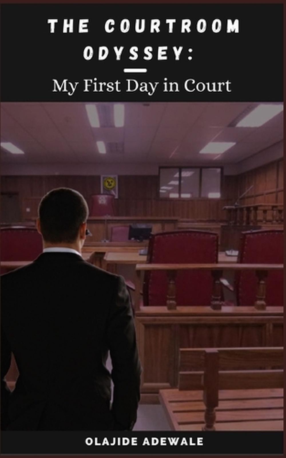 The Courtroom Odyssey: My First Day in Court by Olajide Adewale Paperback Book