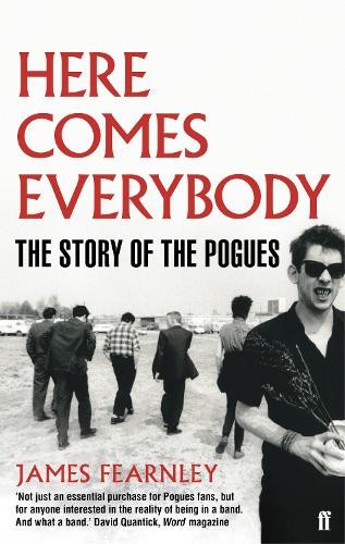Here Comes Everybody: The Story of the Pogues by Fearnley, James 0571253970 The