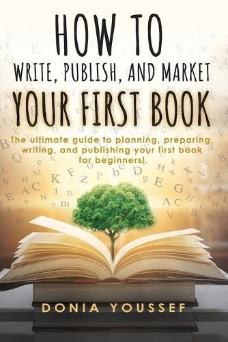 Donia Youssef How to Write, Publish, and Market Your Fir (Paperback) (UK IMPORT)