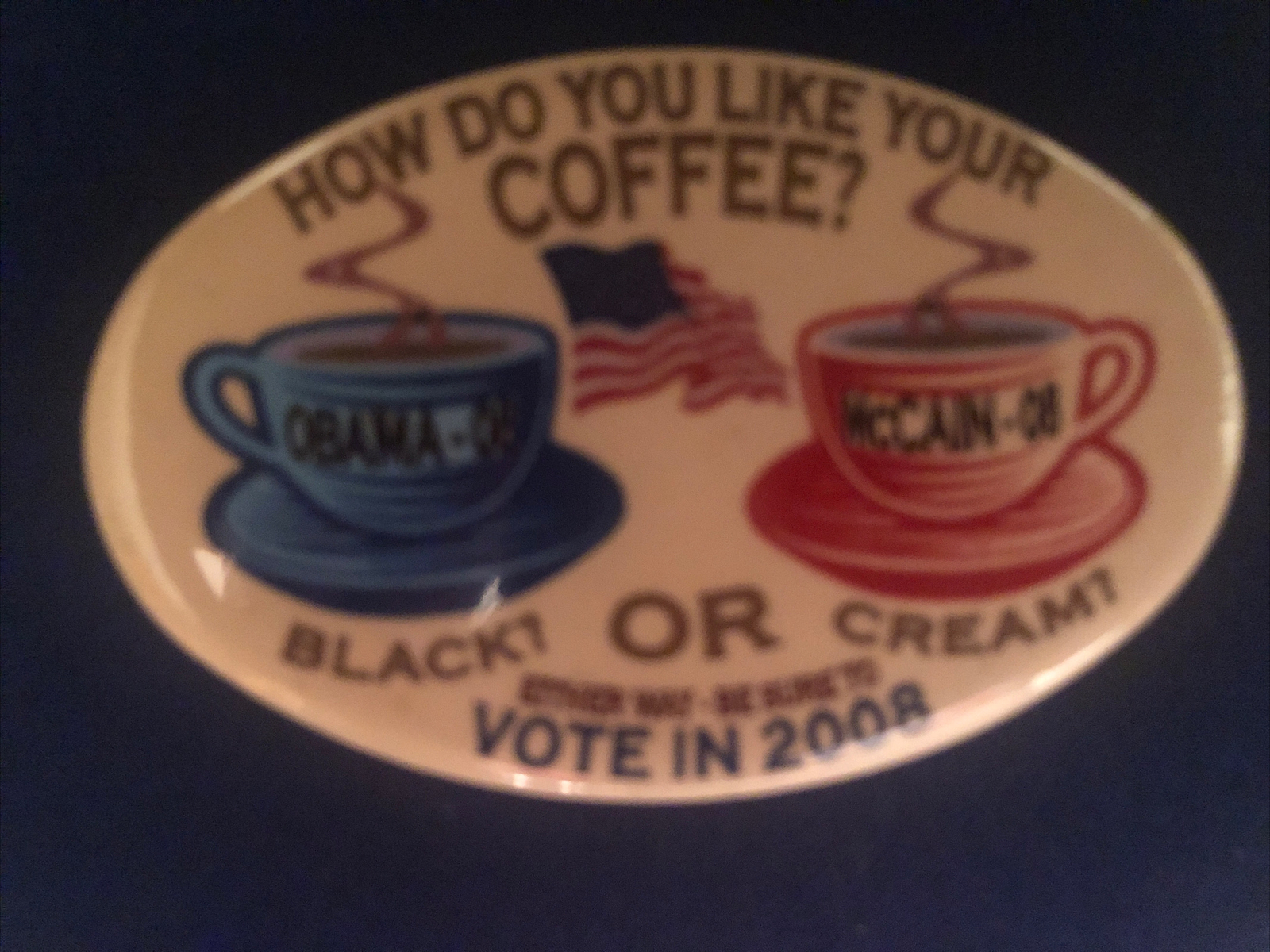 How Do You Like Your COFFEE Obama Black / McCain Cream 2008 oval pinback pin