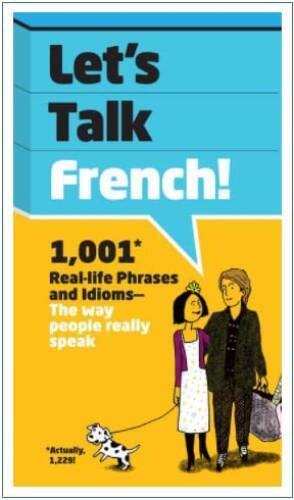 Lets Talk French: 1,001 Real-life Phrases and Idioms -- The Way People R - GOOD