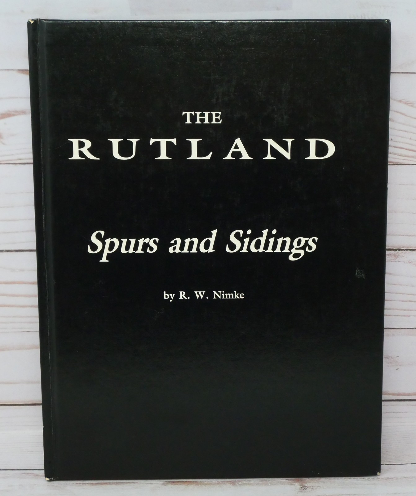 The Rutland: Spurs and Sidings by R.W. Nimke