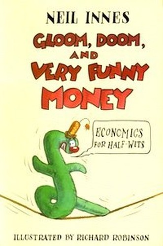 Gloom, Doom and Very Funny Money: Economics for Half... by Innes, Neil Paperback