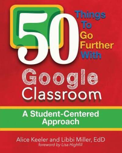50 Things to Go Further with Google Classroom: A Student-Centered A - GOOD