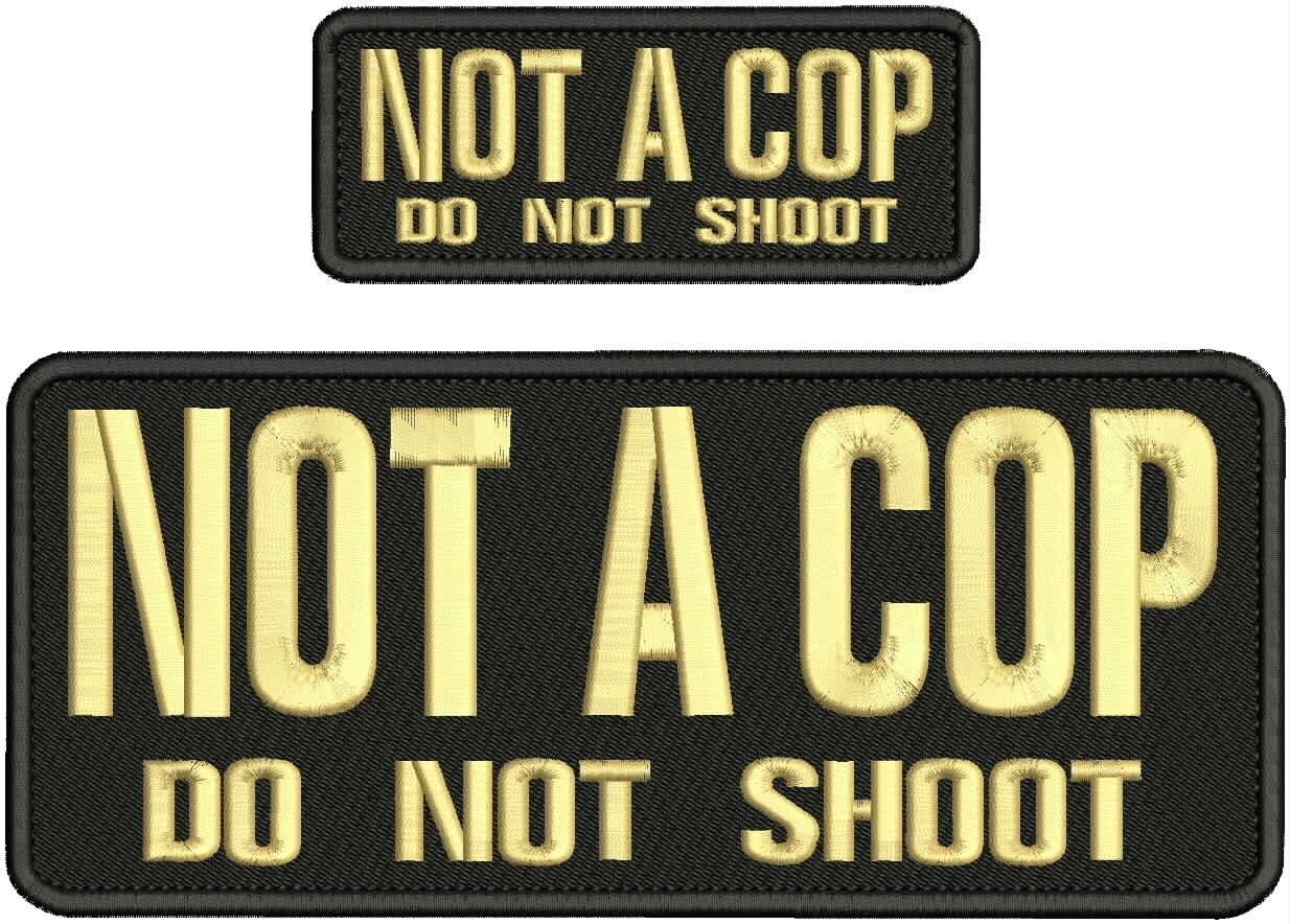 NOT A COP DO NOT SHOOT EMB PATCHES 4X10 AND 2X5 HOOK ON BACK TAN ON BLACK