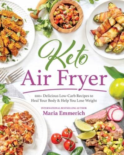 Keto Air Fryer: 200+ Delicious Low-Carb Recipes to Heal Your Body & Help  - GOOD