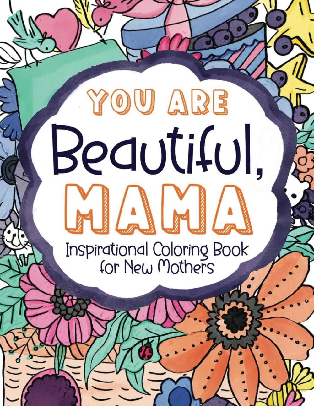 You Are Beautiful, Mama: Inspirational Coloring Book for New Mothers