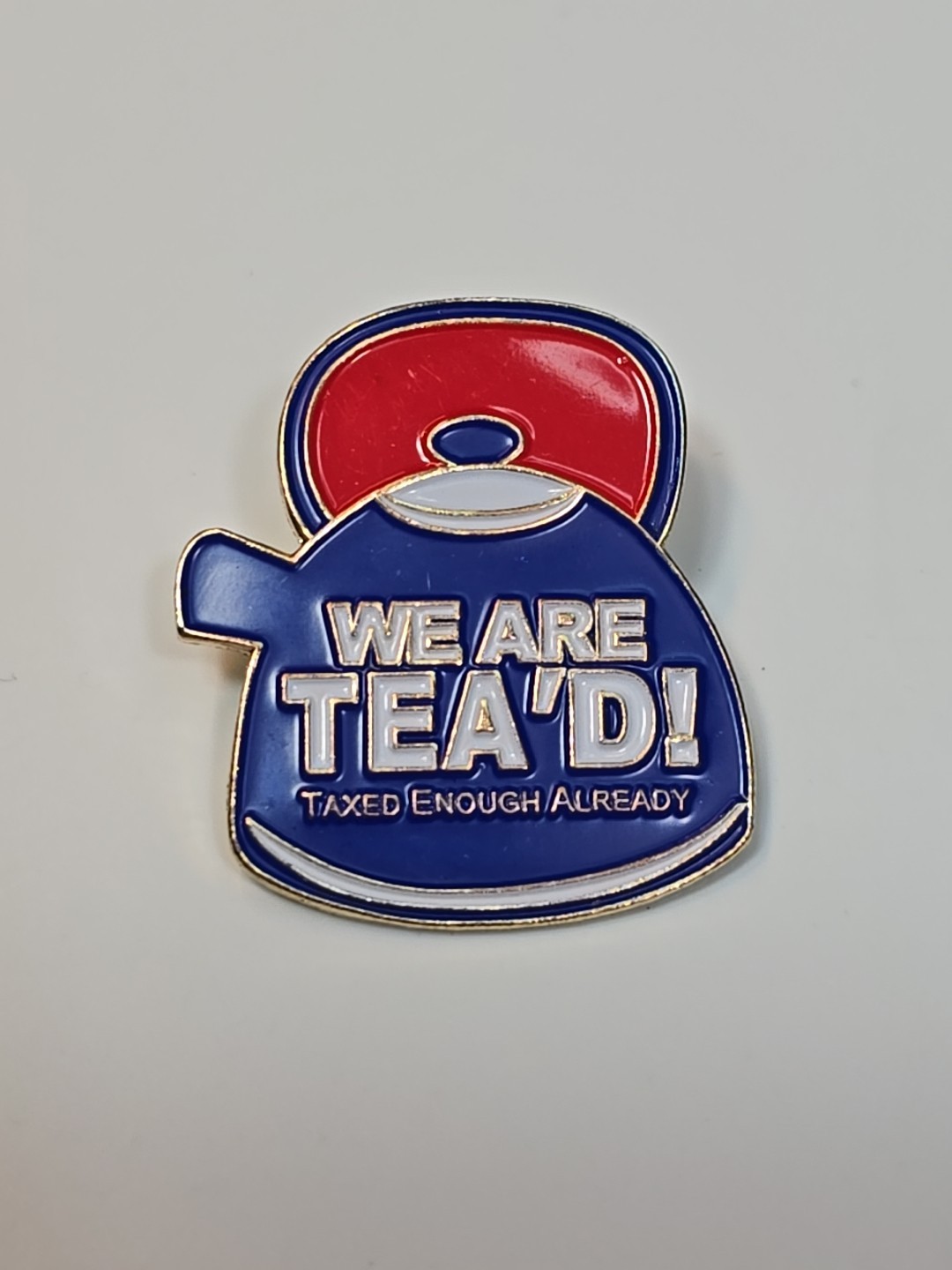We are TEA'D! Lapel Pin Taxed Enough Already Red White & Blue Teapot