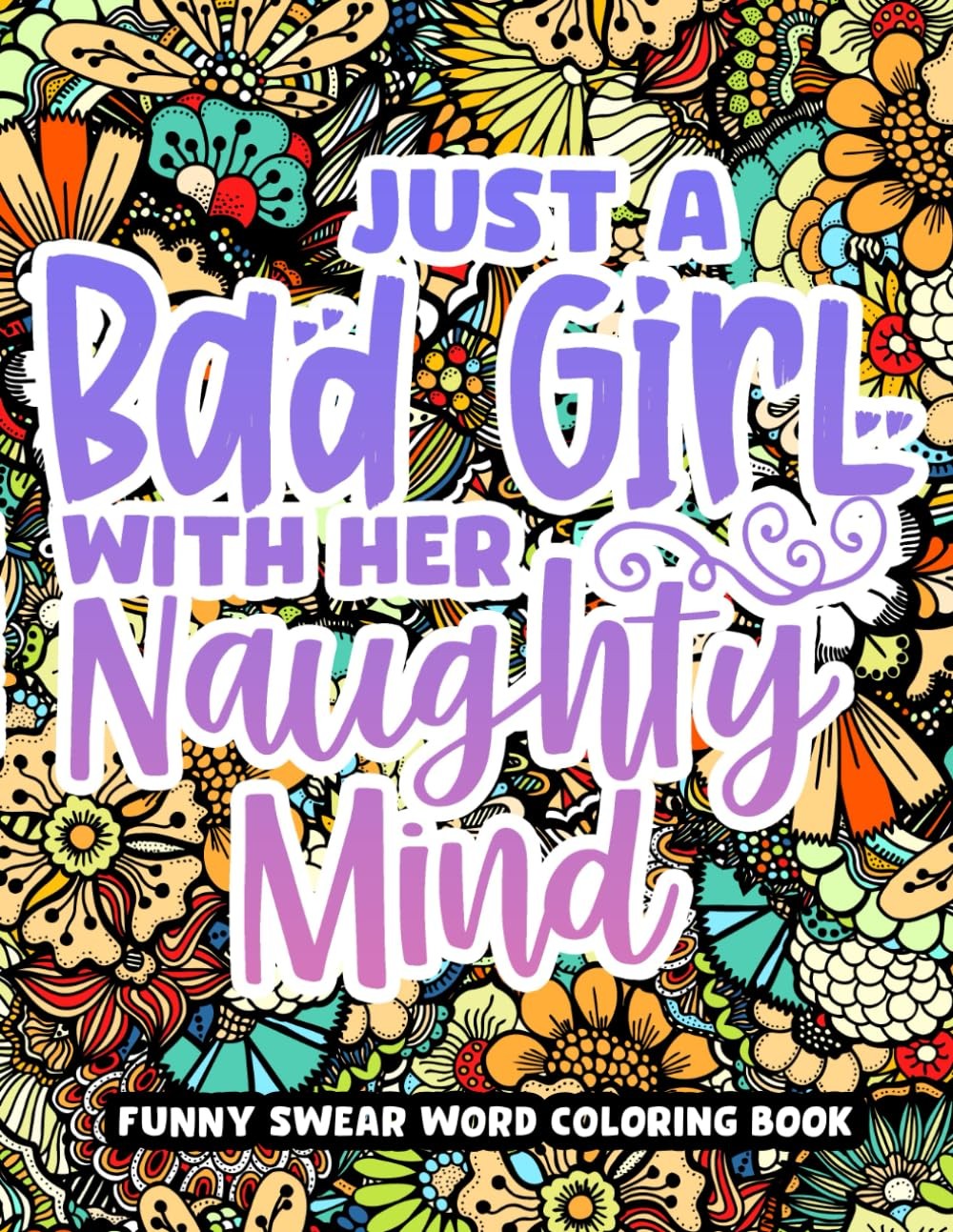 Just A Bad Girl With Her Naughty Mind, Dirty Swear Word Coloring Book For Women: