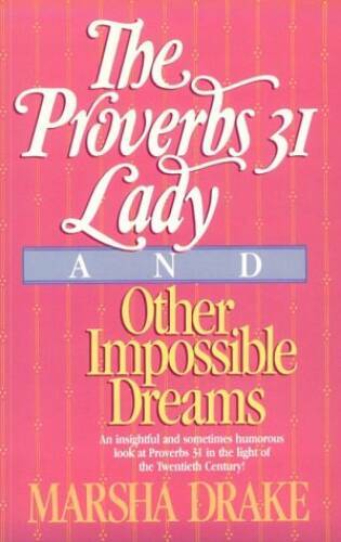 The Proverbs 31 Lady and Other Impossible Dreams - Paperback - VERY GOOD