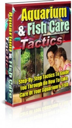 Aquarium & Fish Care Tactics Step-By-Step Tactics to Guide You Through.. (EBook)