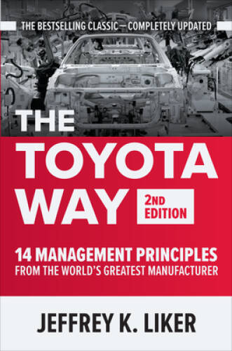The Toyota Way, Second Edition: 14 Management Principles from the Worlds - GOOD