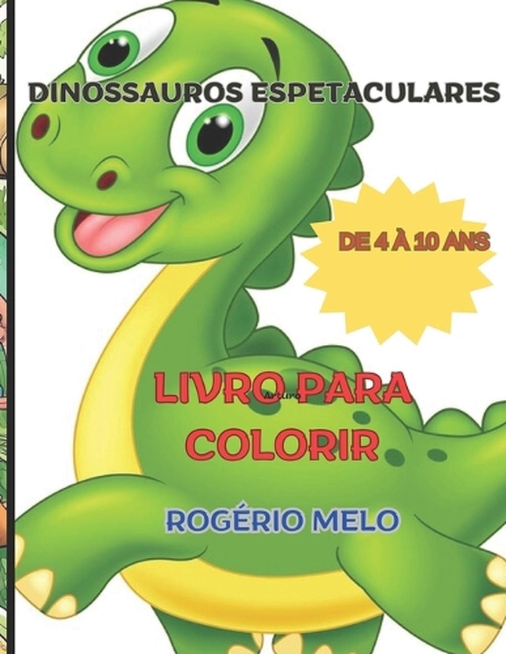 Dinossauros Espetaculares: Lindos Dinossauros Para Colorir by Rogerio Melo (Port