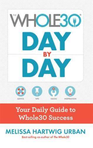 The Whole30 Day by Day: Your Daily Guide to Whole30 Success - VERY GOOD