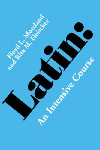 Latin : An Intensive Course by Rita M. Fleischer and Floyd L. Moreland (1977,...