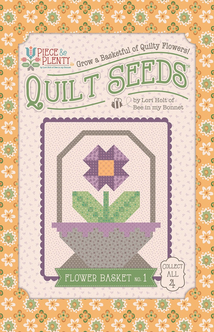 Lori Holt Piece & Plenty Quilt Seeds Flower Basket Block Pattern~~Collect All 4!